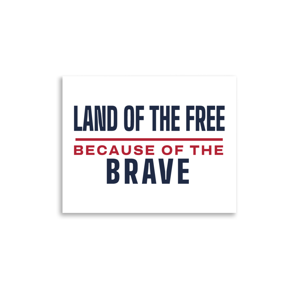 Land of the free because of the brave poster — Size: 18″×24″